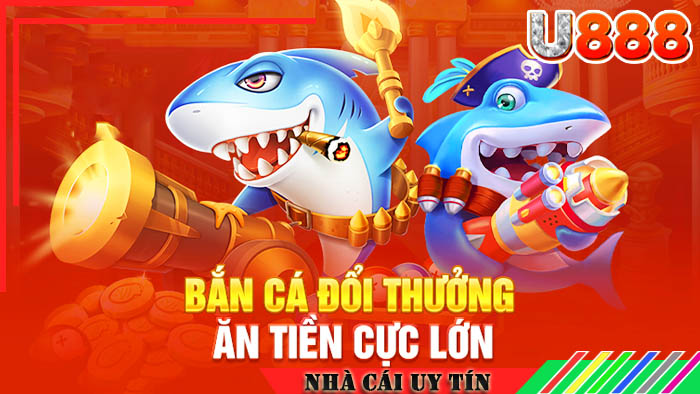 Bắn cá đổi thưởng U888