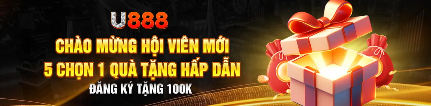 u888 chào mừng hội viên mới - tặng quà hấp dẫn tại nhà cái u888